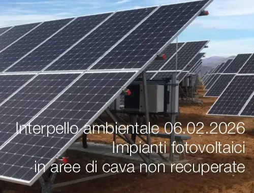 Interpello ambientale 06.02.2026 - Impianti fotovoltaici in aree di cava non recuperate Interpello ambientale 06.02.2026 - Impianti fotovoltaici in aree di cava non recuperate
